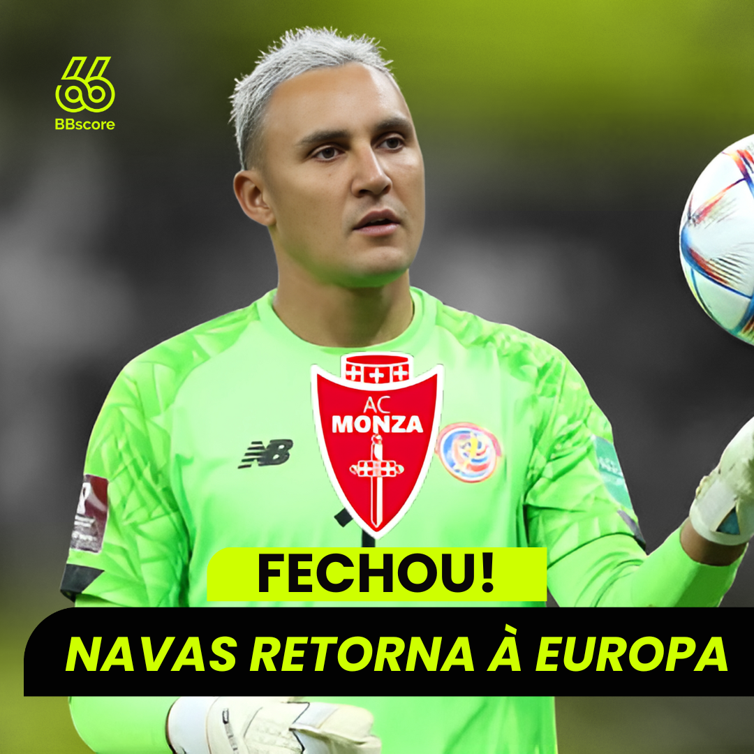 Keylor Navas acerta com o Monza e retorna ao futebol europeu