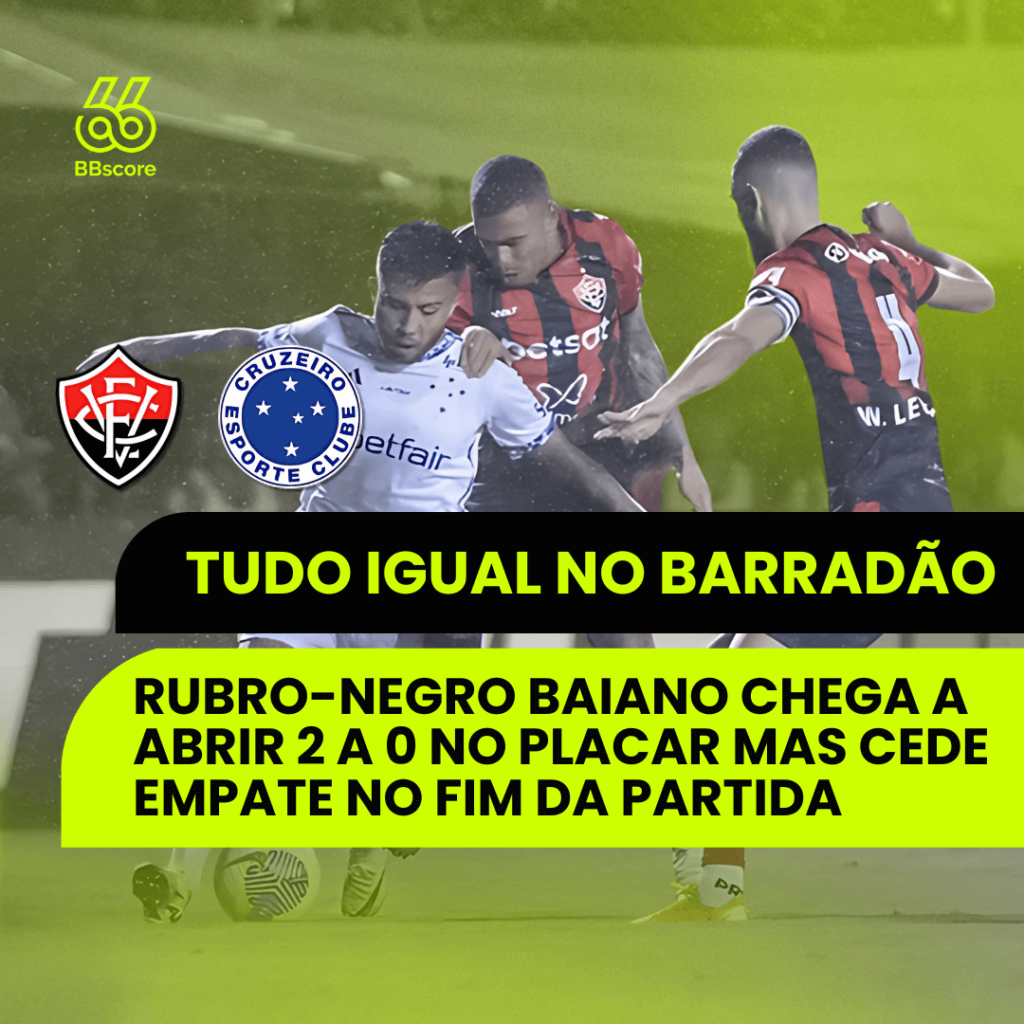 Vitória Draws with Cruzeiro in a Lively and Controversial Match at Barradão